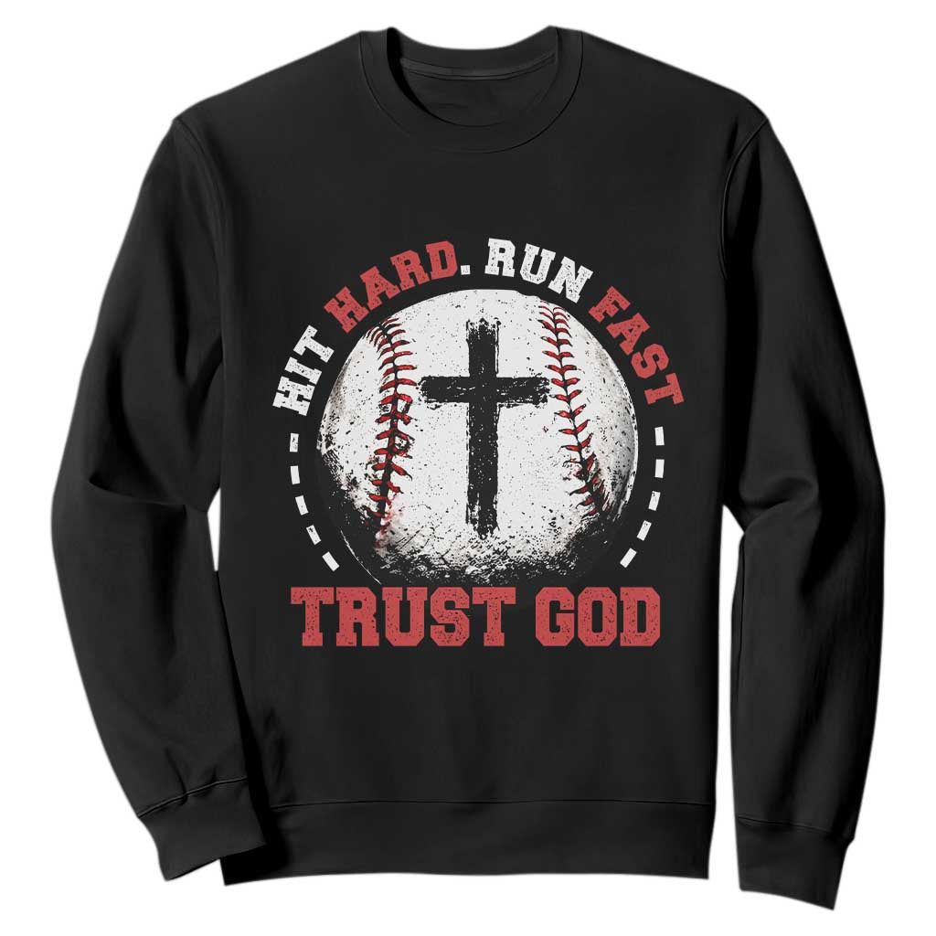 Hit Hard Run Fast Trust God Sweatshirt Christian Baseball