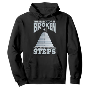 Sobriety Anniversary Sober Hoodie The Elevator is Broken You Will Have To Use The Steps TS11 Black Print Your Wear