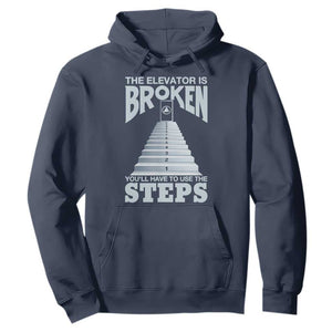 Sobriety Anniversary Sober Hoodie The Elevator is Broken You Will Have To Use The Steps TS11 Navy Print Your Wear