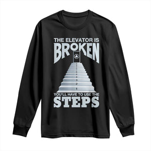 Sobriety Anniversary Sober Long Sleeve Shirt The Elevator is Broken You Will Have To Use The Steps TS11 Black Print Your Wear