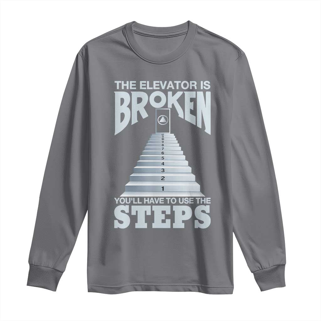 Sobriety Anniversary Sober Long Sleeve Shirt The Elevator is Broken You Will Have To Use The Steps TS11 Charcoal Print Your Wear