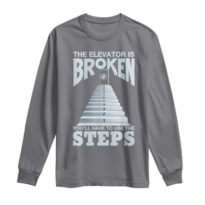 Sobriety Anniversary Sober Long Sleeve Shirt The Elevator is Broken You Will Have To Use The Steps TS11 Charcoal Print Your Wear