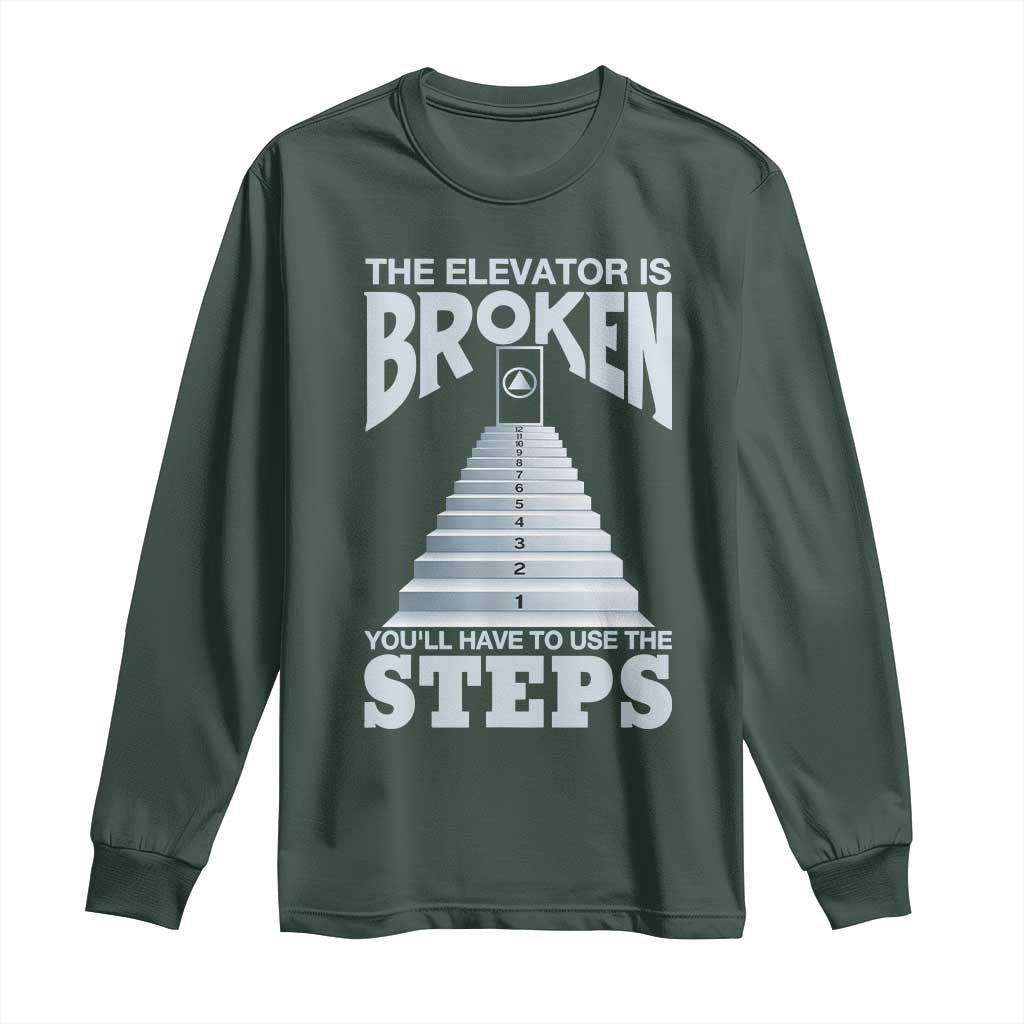 Sobriety Anniversary Sober Long Sleeve Shirt The Elevator is Broken You Will Have To Use The Steps TS11 Dark Forest Green Print Your Wear