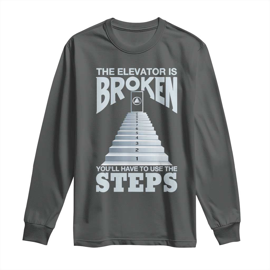 Sobriety Anniversary Sober Long Sleeve Shirt The Elevator is Broken You Will Have To Use The Steps TS11 Dark Heather Print Your Wear