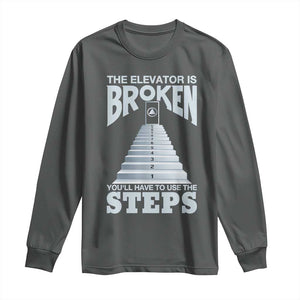 Sobriety Anniversary Sober Long Sleeve Shirt The Elevator is Broken You Will Have To Use The Steps TS11 Dark Heather Print Your Wear