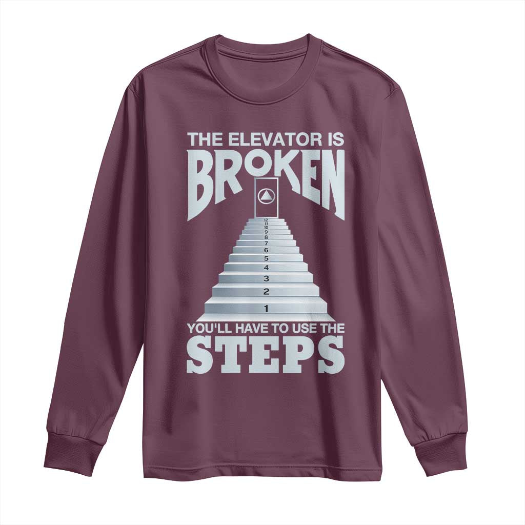 Sobriety Anniversary Sober Long Sleeve Shirt The Elevator is Broken You Will Have To Use The Steps TS11 Maroon Print Your Wear
