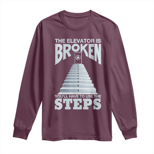 Sobriety Anniversary Sober Long Sleeve Shirt The Elevator is Broken You Will Have To Use The Steps TS11 Maroon Print Your Wear