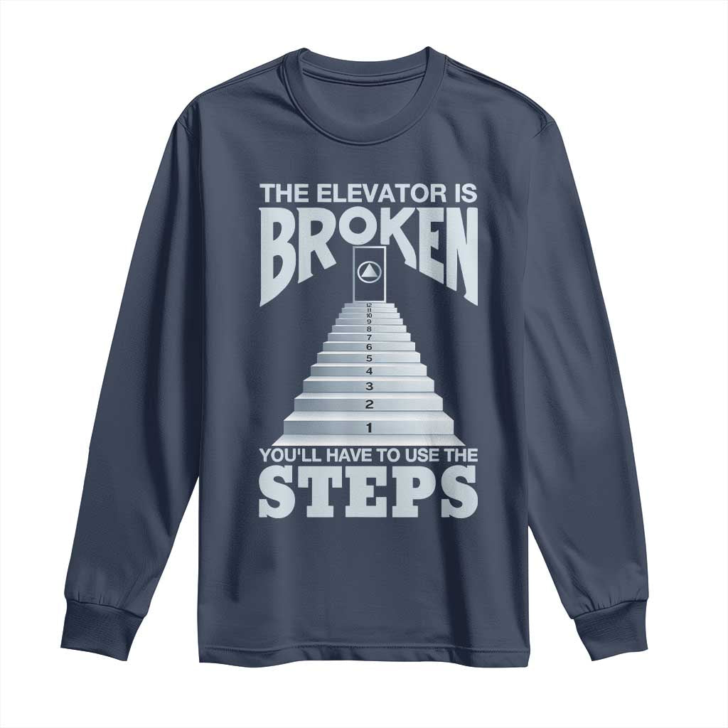 Sobriety Anniversary Sober Long Sleeve Shirt The Elevator is Broken You Will Have To Use The Steps TS11 Navy Print Your Wear