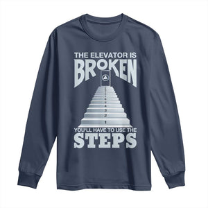 Sobriety Anniversary Sober Long Sleeve Shirt The Elevator is Broken You Will Have To Use The Steps TS11 Navy Print Your Wear