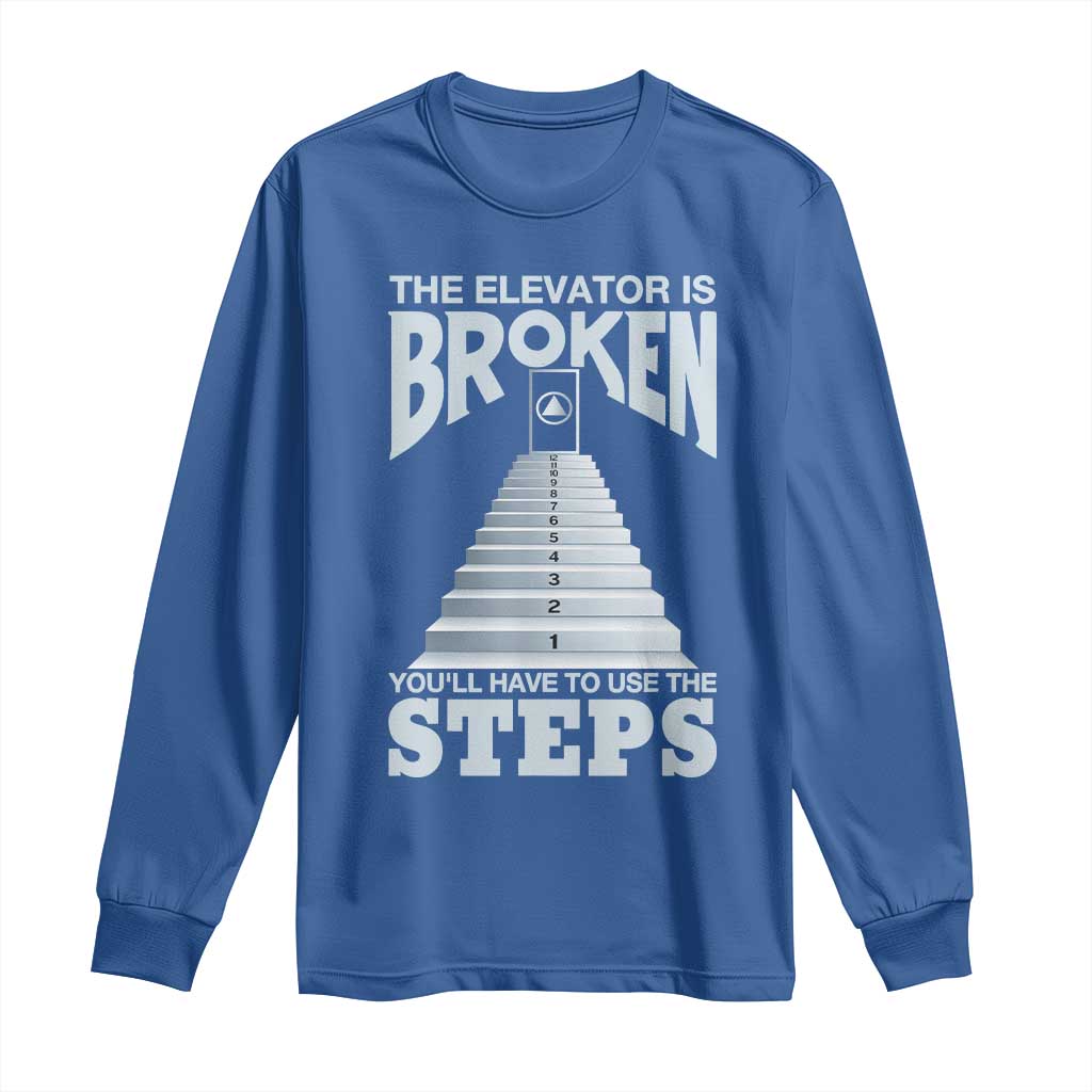 Sobriety Anniversary Sober Long Sleeve Shirt The Elevator is Broken You Will Have To Use The Steps TS11 Royal Blue Print Your Wear