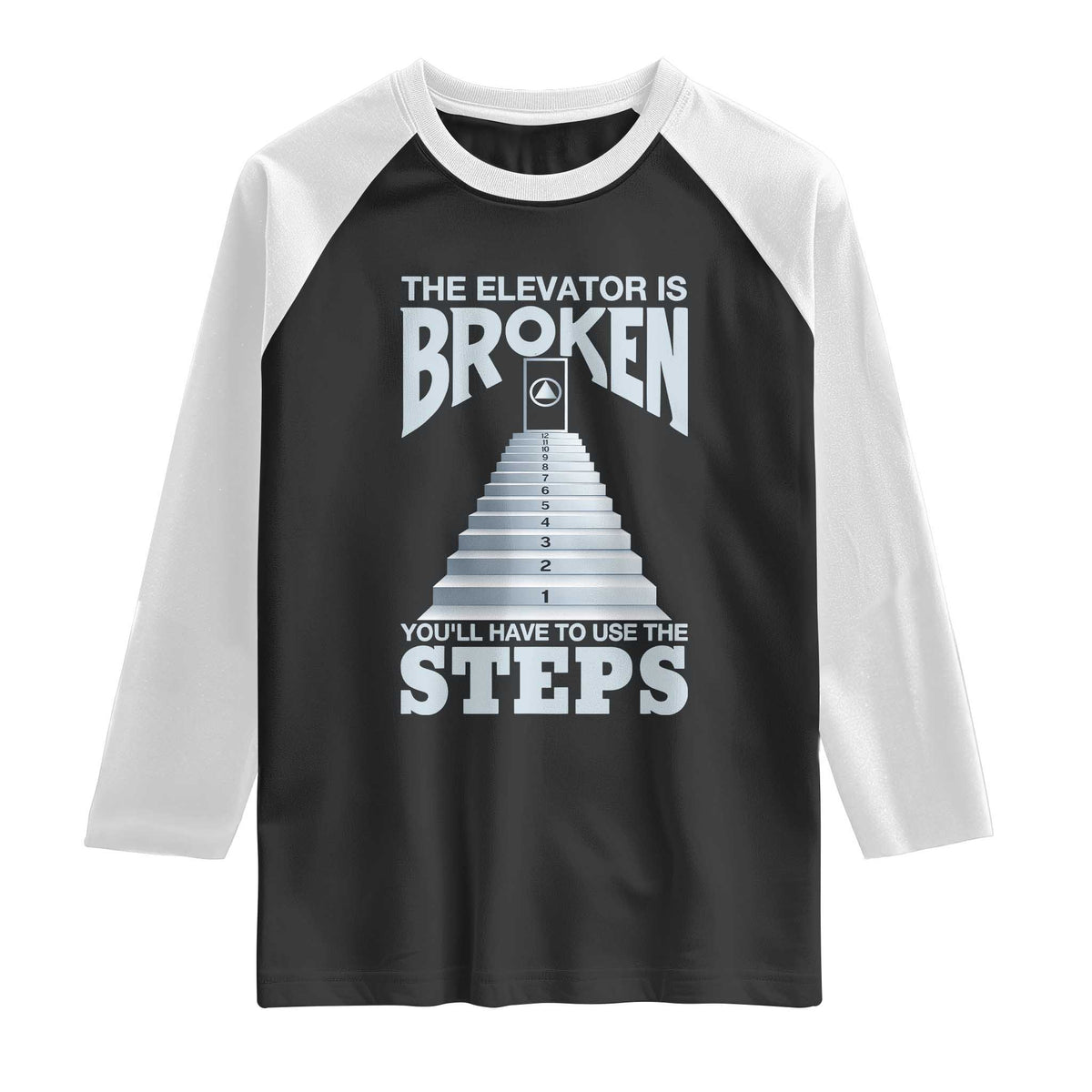 Sobriety Anniversary Sober Raglan Shirt The Elevator is Broken You Will Have To Use The Steps TS11 Black White Print Your Wear