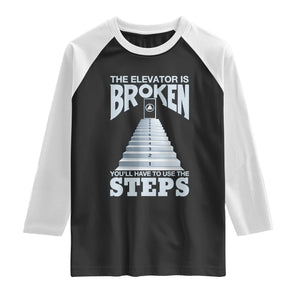Sobriety Anniversary Sober Raglan Shirt The Elevator is Broken You Will Have To Use The Steps TS11 Black White Print Your Wear