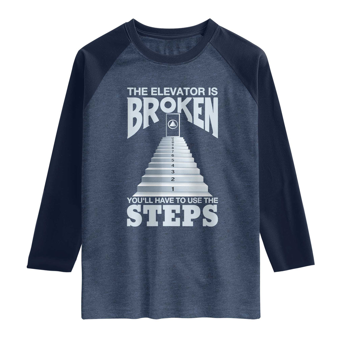 Sobriety Anniversary Sober Raglan Shirt The Elevator is Broken You Will Have To Use The Steps TS11 Heather Denim Navy Print Your Wear