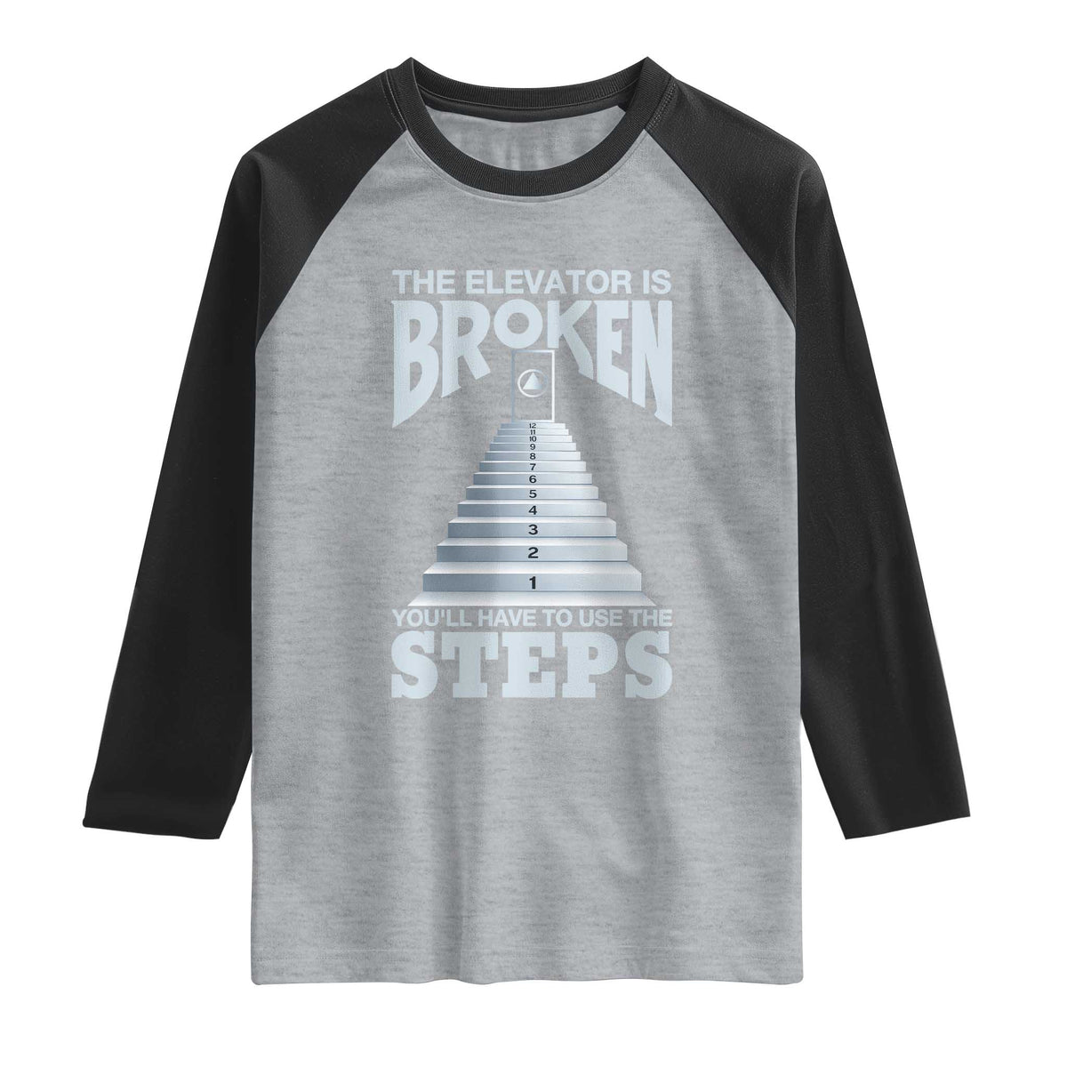 Sobriety Anniversary Sober Raglan Shirt The Elevator is Broken You Will Have To Use The Steps TS11 Heather Gray Black Print Your Wear