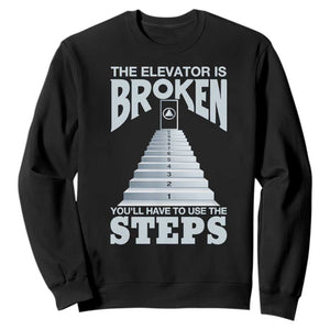 Sobriety Anniversary Sober Sweatshirt The Elevator is Broken You Will Have To Use The Steps TS11 Black Print Your Wear