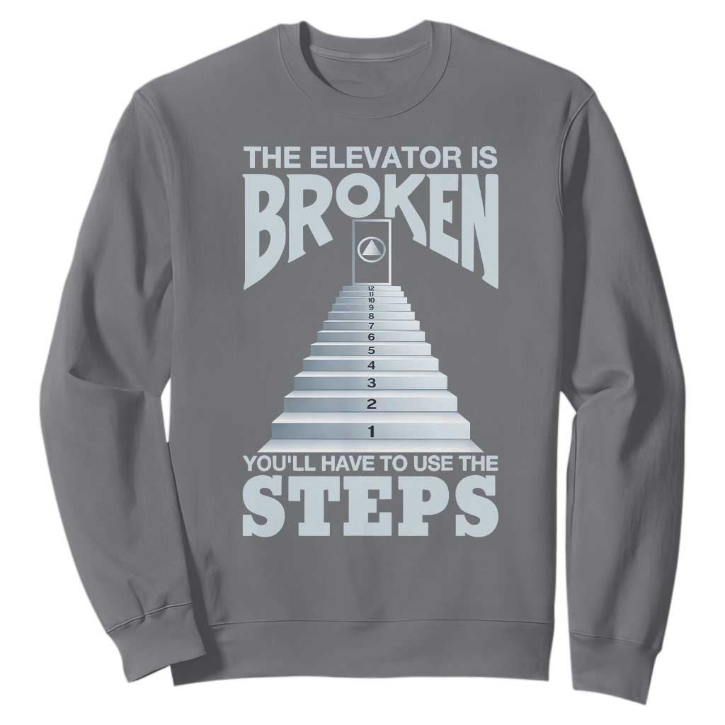 Sobriety Anniversary Sober Sweatshirt The Elevator is Broken You Will Have To Use The Steps TS11 Charcoal Print Your Wear