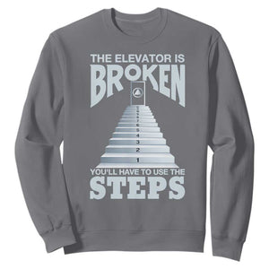 Sobriety Anniversary Sober Sweatshirt The Elevator is Broken You Will Have To Use The Steps TS11 Charcoal Print Your Wear
