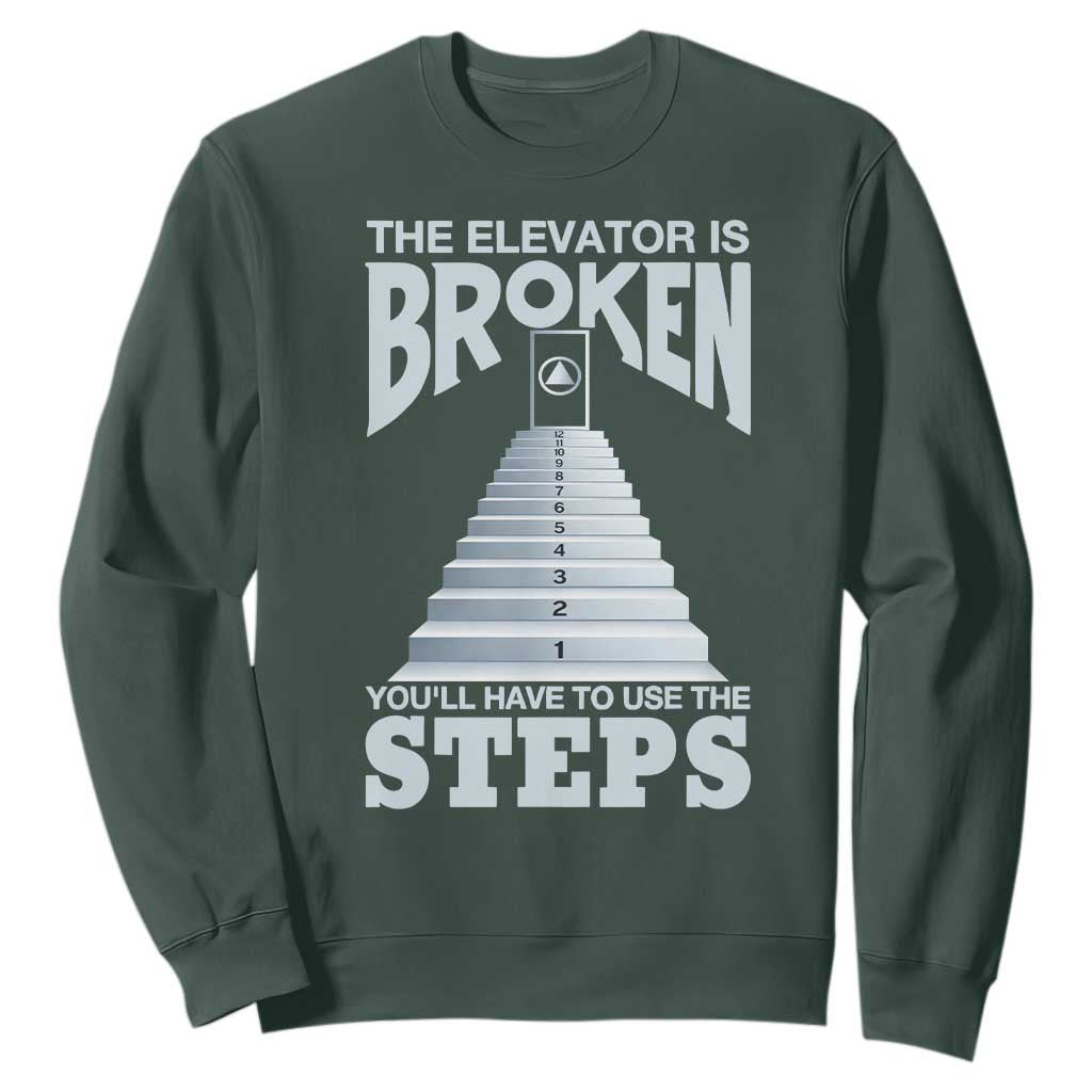 Sobriety Anniversary Sober Sweatshirt The Elevator is Broken You Will Have To Use The Steps TS11 Dark Forest Green Print Your Wear