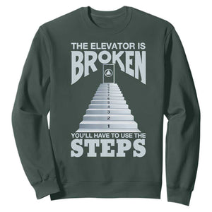 Sobriety Anniversary Sober Sweatshirt The Elevator is Broken You Will Have To Use The Steps TS11 Dark Forest Green Print Your Wear