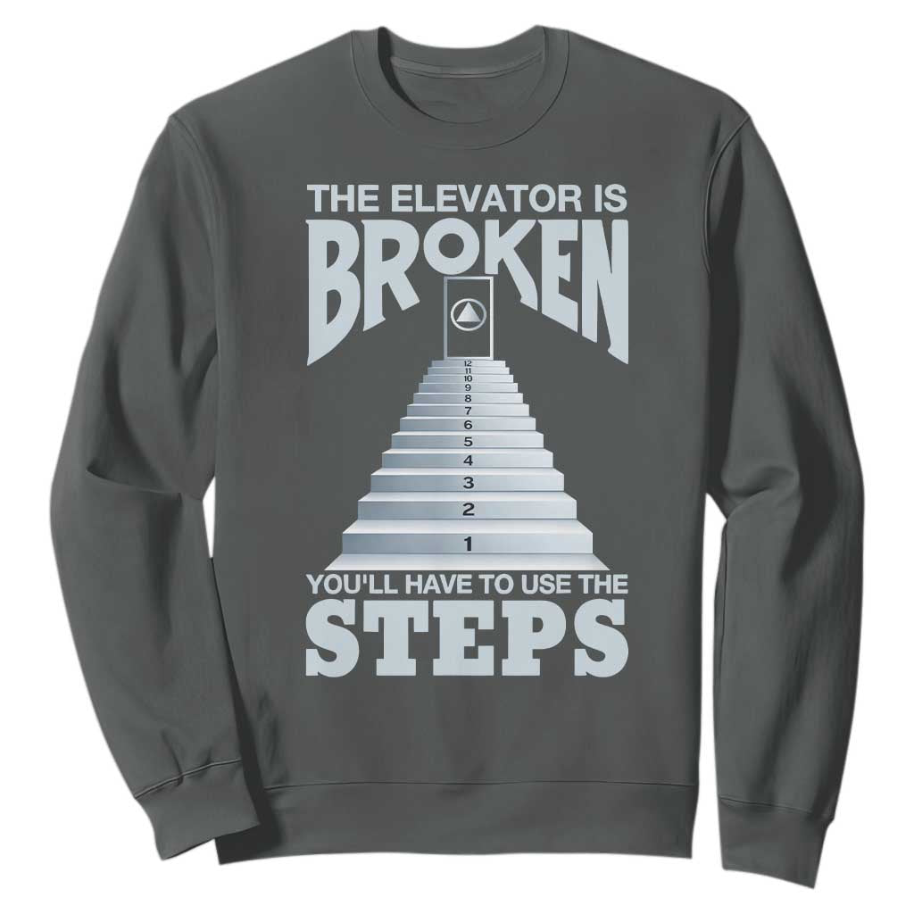 Sobriety Anniversary Sober Sweatshirt The Elevator is Broken You Will Have To Use The Steps TS11 Dark Heather Print Your Wear