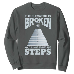 Sobriety Anniversary Sober Sweatshirt The Elevator is Broken You Will Have To Use The Steps TS11 Dark Heather Print Your Wear