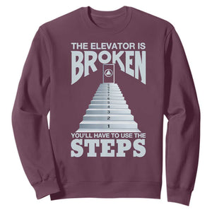 Sobriety Anniversary Sober Sweatshirt The Elevator is Broken You Will Have To Use The Steps TS11 Maroon Print Your Wear