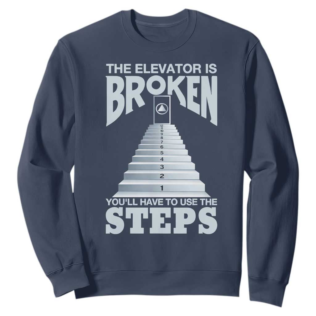 Sobriety Anniversary Sober Sweatshirt The Elevator is Broken You Will Have To Use The Steps TS11 Navy Print Your Wear