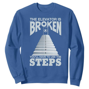 Sobriety Anniversary Sober Sweatshirt The Elevator is Broken You Will Have To Use The Steps TS11 Royal Blue Print Your Wear