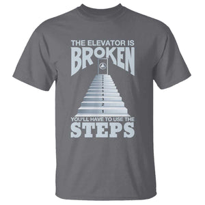Sobriety Anniversary Sober T Shirt The Elevator is Broken You Will Have To Use The Steps TS11 Charcoal Print Your Wear