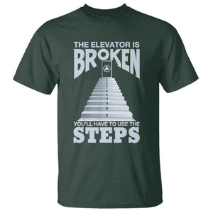 Sobriety Anniversary Sober T Shirt The Elevator is Broken You Will Have To Use The Steps TS11 Dark Forest Green Print Your Wear