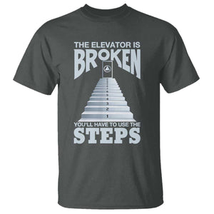 Sobriety Anniversary Sober T Shirt The Elevator is Broken You Will Have To Use The Steps TS11 Dark Heather Print Your Wear
