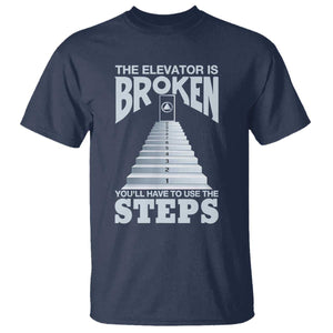 Sobriety Anniversary Sober T Shirt The Elevator is Broken You Will Have To Use The Steps TS11 Navy Print Your Wear