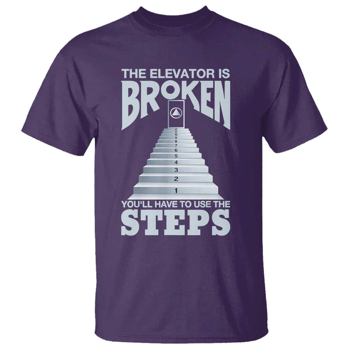 Sobriety Anniversary Sober T Shirt The Elevator is Broken You Will Have To Use The Steps TS11 Purple Print Your Wear