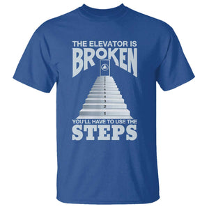 Sobriety Anniversary Sober T Shirt The Elevator is Broken You Will Have To Use The Steps TS11 Royal Blue Print Your Wear
