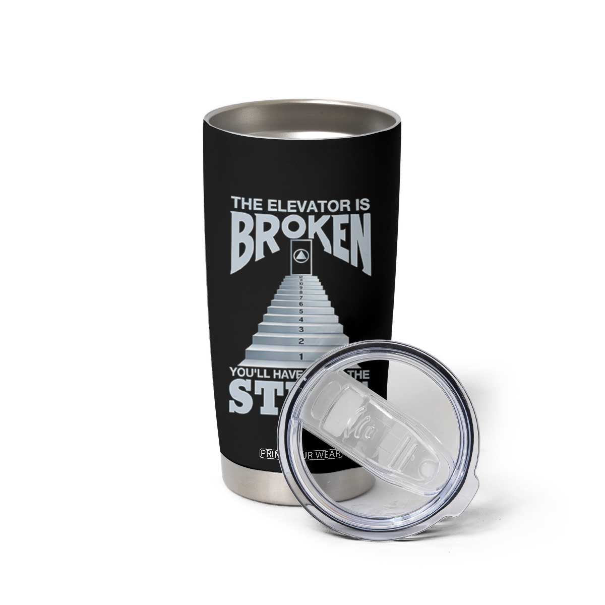 Sobriety Anniversary Sober Tumbler Cup The Elevator is Broken You Will Have To Use The Steps TS11 Print Your Wear