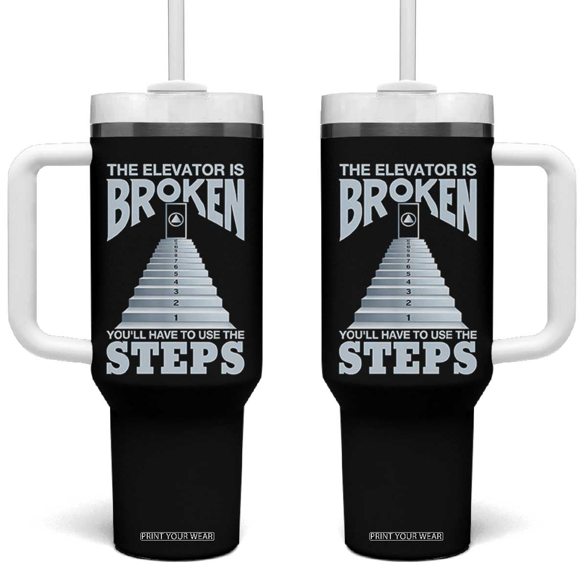 Sobriety Anniversary Sober Tumbler With Handle The Elevator is Broken You Will Have To Use The Steps TS11 One Size: 40 oz Black Print Your Wear