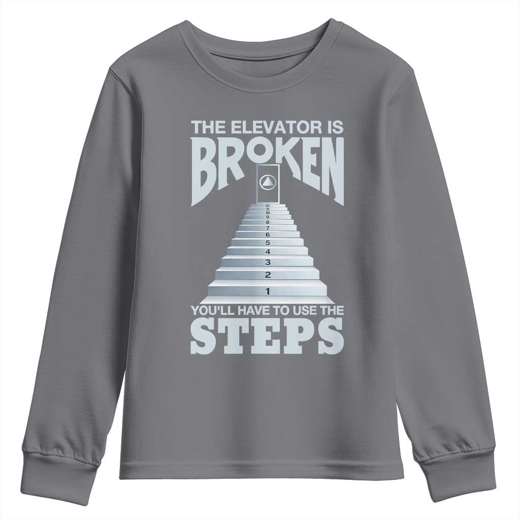 Sobriety Anniversary Sober Youth Sweatshirt The Elevator is Broken You Will Have To Use The Steps TS11 Charcoal Print Your Wear
