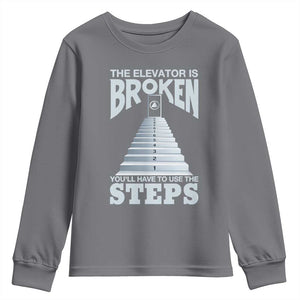 Sobriety Anniversary Sober Youth Sweatshirt The Elevator is Broken You Will Have To Use The Steps TS11 Charcoal Print Your Wear