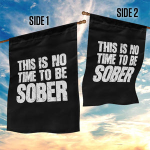 This Is No Time To Be Sober Garden Flag Funny Drinking Beer TS11 Print Your Wear