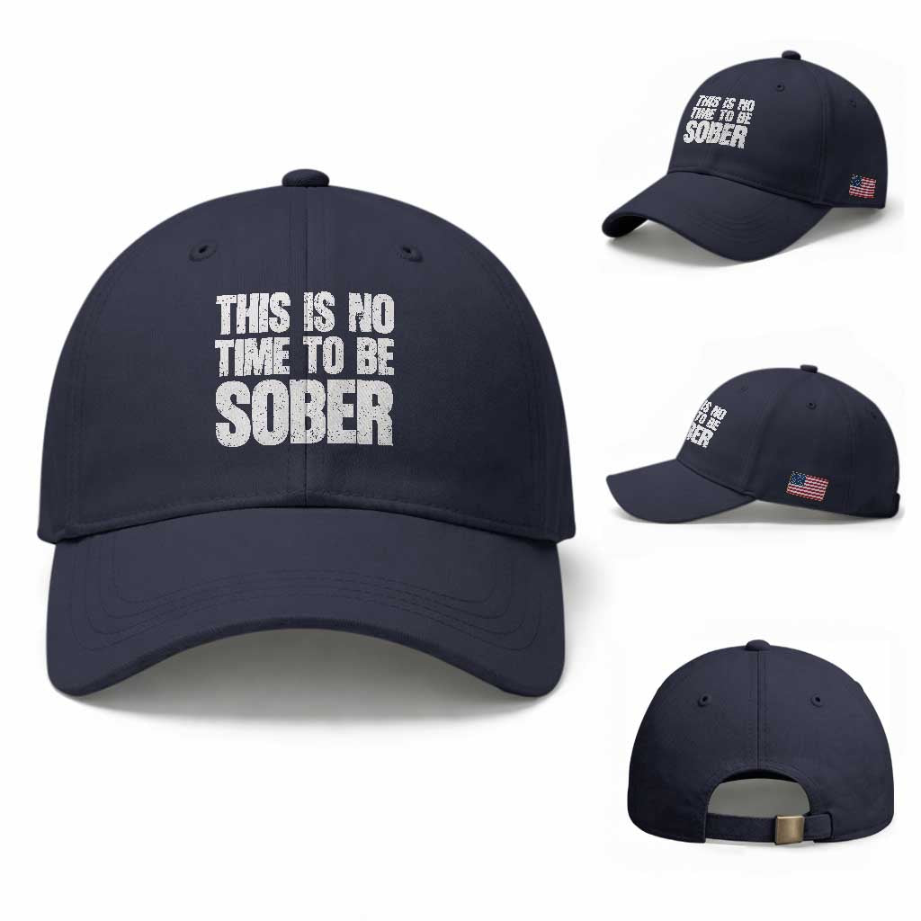 This Is No Time To Be Sober Baseball Cap Funny Drinking Beer TS11 Baseball Cap Universal Fit Navy Print Your Wear