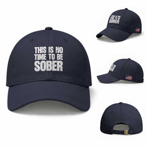 This Is No Time To Be Sober Baseball Cap Funny Drinking Beer TS11 Baseball Cap Universal Fit Navy Print Your Wear