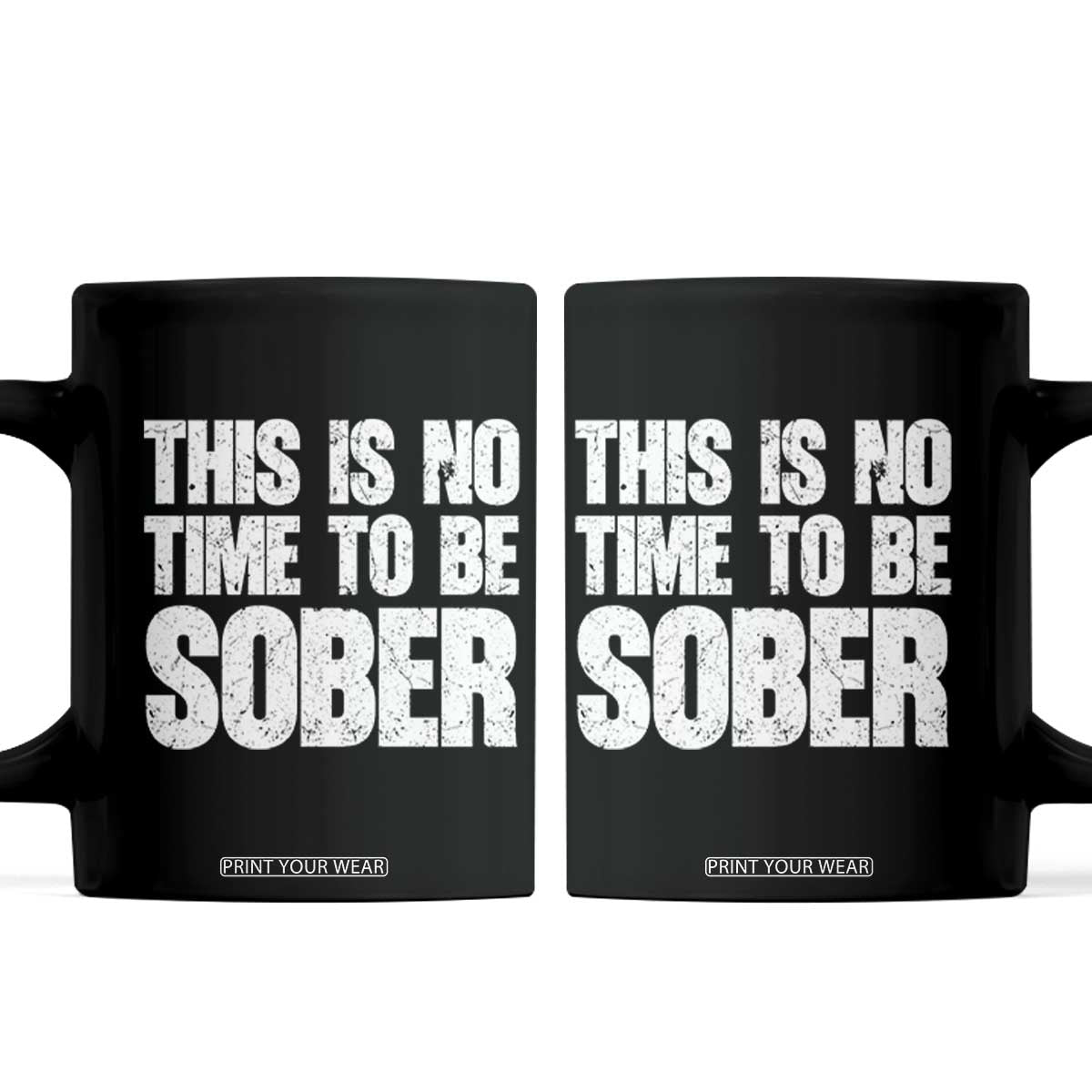 This Is No Time To Be Sober Coffee Mug Funny Drinking Beer TS11 Black Print Your Wear