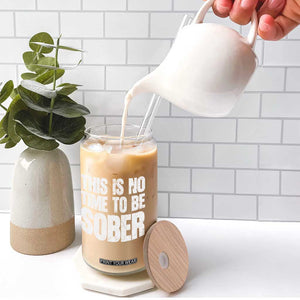 This Is No Time To Be Sober Glass Can Funny Drinking Beer TS11 Print Your Wear