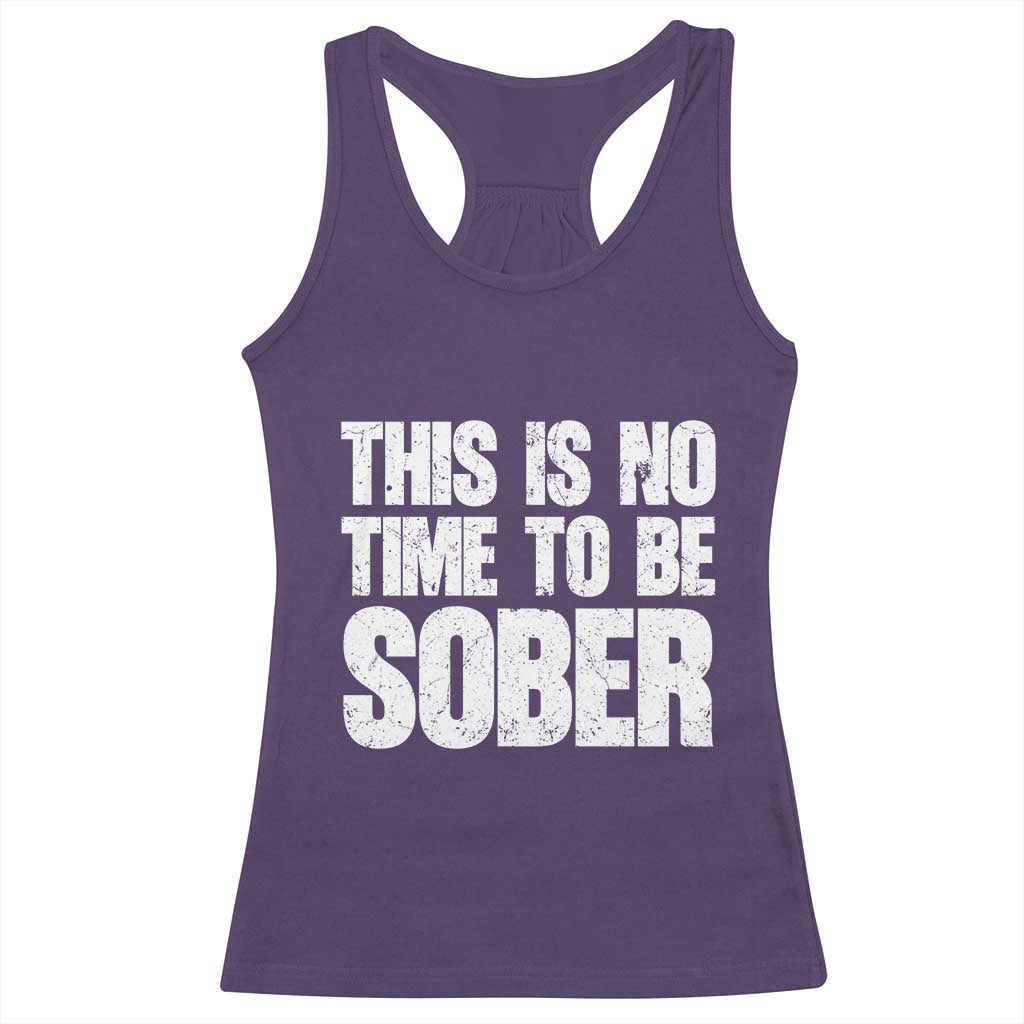 This Is No Time To Be Sober Racerback Tank Top Funny Drinking Beer TS11 Purple Print Your Wear