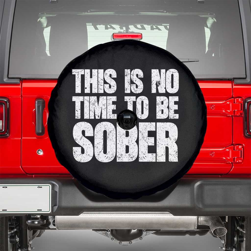 This Is No Time To Be Sober Spare Tire Cover Funny Drinking Beer TS11 Black Print Your Wear