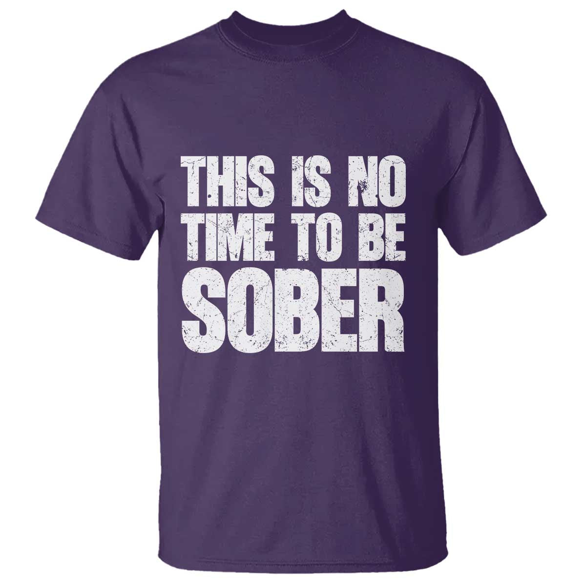 This Is No Time To Be Sober T Shirt Funny Drinking Beer TS11 Purple Print Your Wear