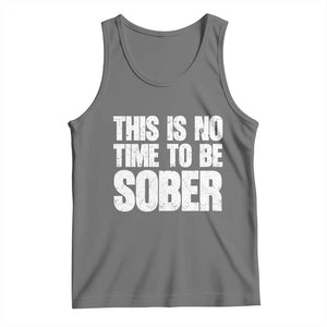 This Is No Time To Be Sober Tank Top Funny Drinking Beer TS11 Black Heather Print Your Wear