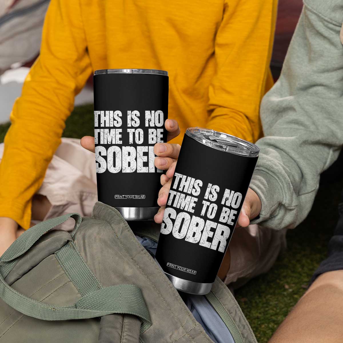 This Is No Time To Be Sober Tumbler Cup Funny Drinking Beer TS11 Print Your Wear