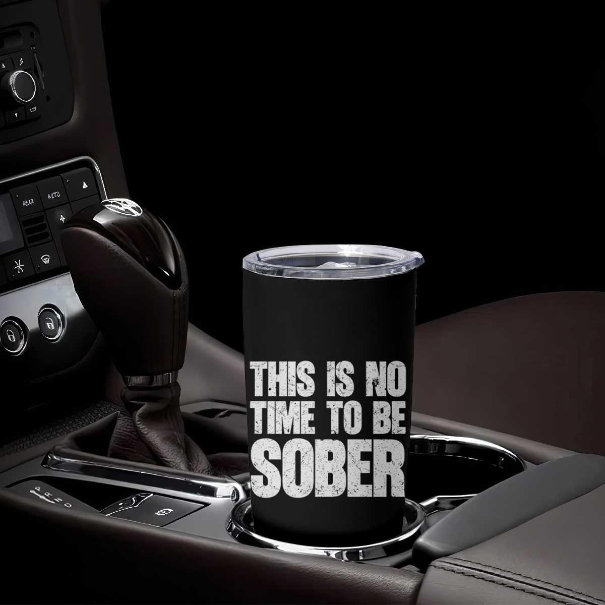 This Is No Time To Be Sober Tumbler Cup Funny Drinking Beer TS11 Print Your Wear