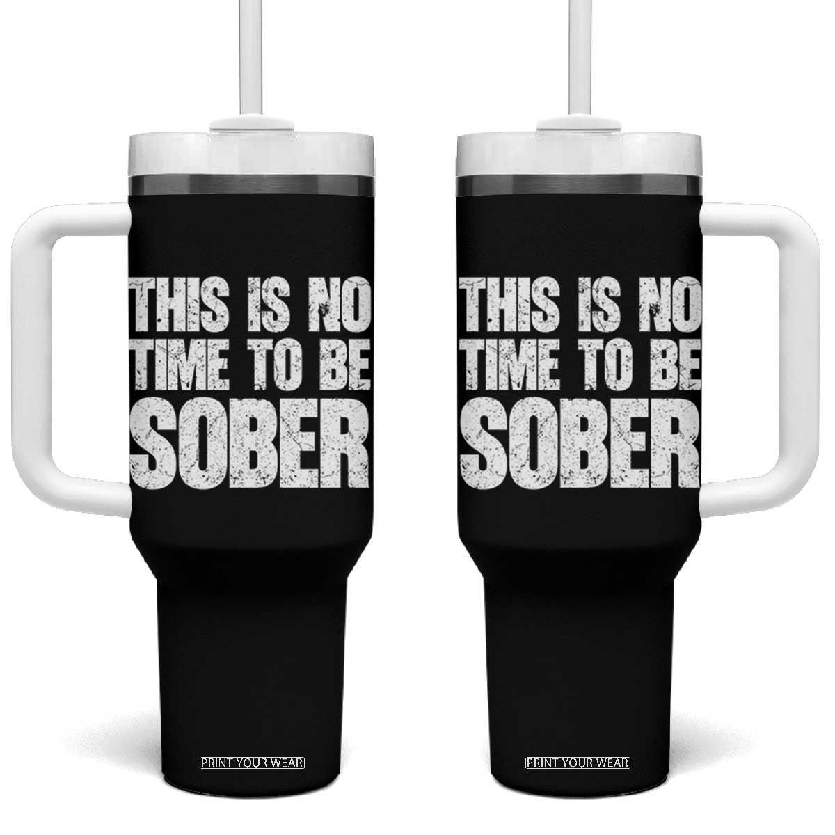 This Is No Time To Be Sober Tumbler With Handle Funny Drinking Beer TS11 One Size: 40 oz Black Print Your Wear